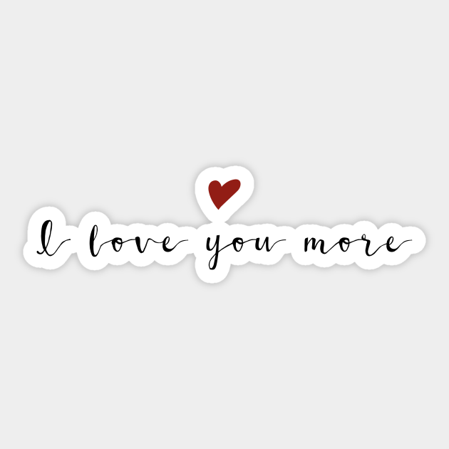 I love you more Black Typography I Love You More Sticker TeePublic